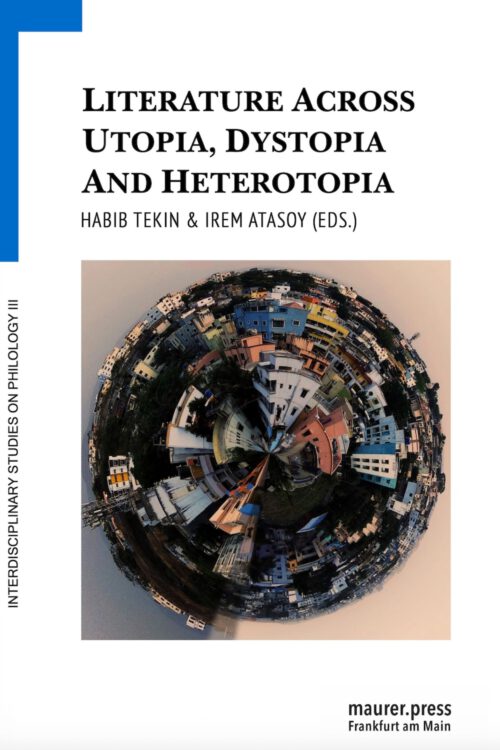 Literature Across Utopia, Dystopia and Heterotopia